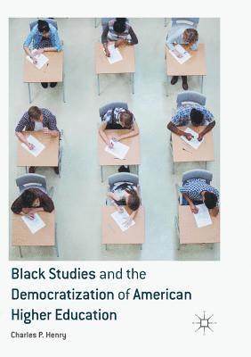 Black Studies and the Democratization of American Higher Education 1