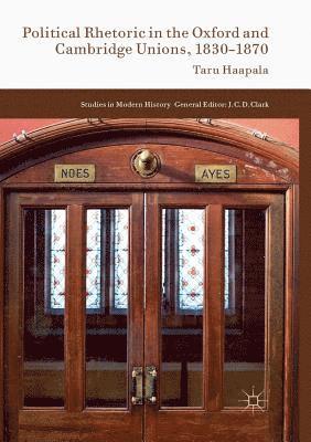 Taru Haapala - Political Rhetoric in the Oxford and Cambridge Unions, 1830–1870, Häftad