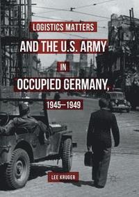 bokomslag Logistics Matters and the U.S. Army in Occupied Germany, 1945-1949