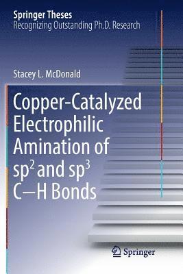 Stacey L. McDonald - Copper-Catalyzed Electrophilic Amination of sp2 and sp3 C−H Bonds, Häftad