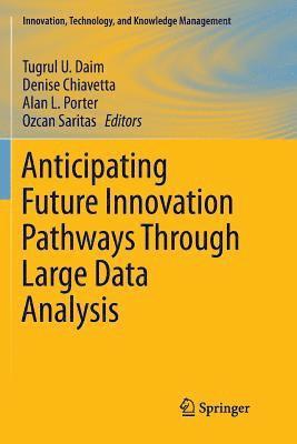 Anticipating Future Innovation Pathways Through Large Data Analysis 1