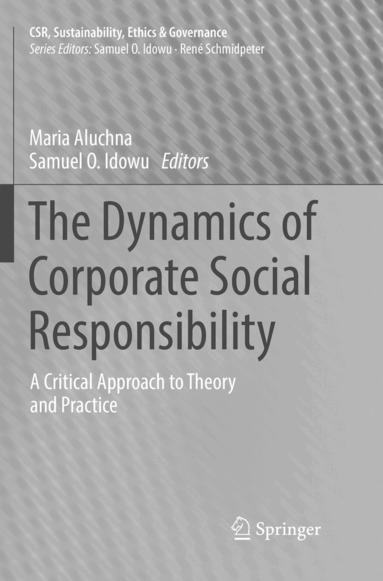Maria Aluchna, Samuel O. Idowu - Dynamics of Corporate Social Responsibility, Häftad