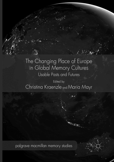 Christina Kraenzle, Maria Mayr - Changing Place of Europe in Global Memory Cultures, Häftad
