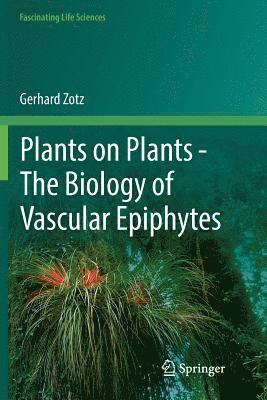 bokomslag Plants on Plants  The Biology of Vascular Epiphytes