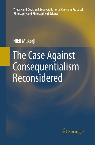 Nikil Mukerji - Case Against Consequentialism Reconsidered, Häftad
