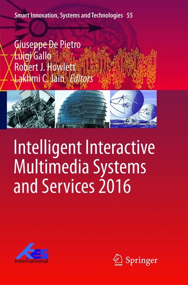 Giuseppe De Pietro, Luigi Gallo, Robert J. Howlett, Lakhmi C. Jain - Intelligent Interactive Multimedia Systems and Services 2016, Häftad