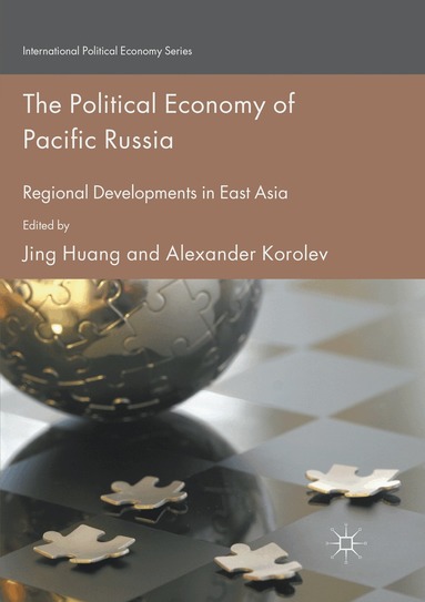 Jing Huang, Alexander Korolev - Political Economy of Pacific Russia, Häftad