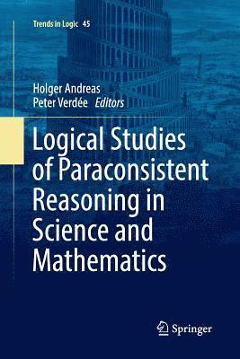 bokomslag Logical Studies of Paraconsistent Reasoning in Science and Mathematics