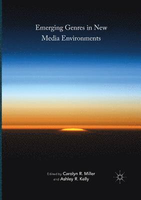 Carolyn R. Miller, Ashley R. Kelly - Emerging Genres in New Media Environments, Häftad
