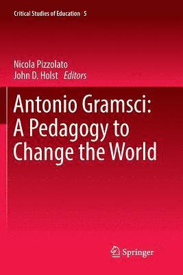 Antonio Gramsci: A Pedagogy to Change the World 1