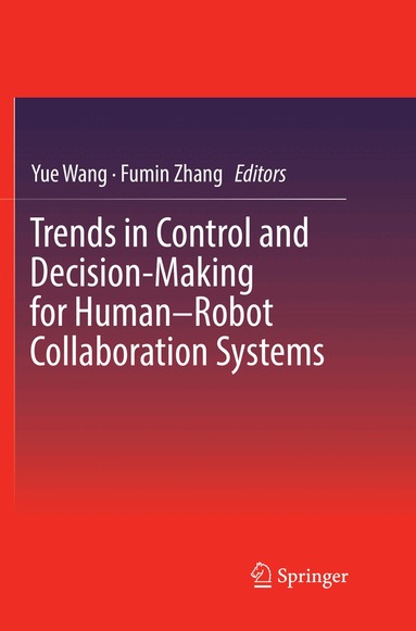 Yue Wang, Fumin Zhang - Trends in Control and Decision-Making for Human–Robot Collaboration Systems, Häftad