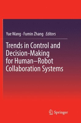 Yue Wang, Fumin Zhang - Trends in Control and Decision-Making for Human–Robot Collaboration Systems, Häftad