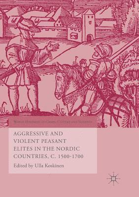 bokomslag Aggressive and Violent Peasant Elites in the Nordic Countries, C. 1500-1700