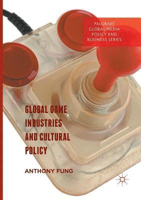 bokomslag Global Game Industries and Cultural Policy