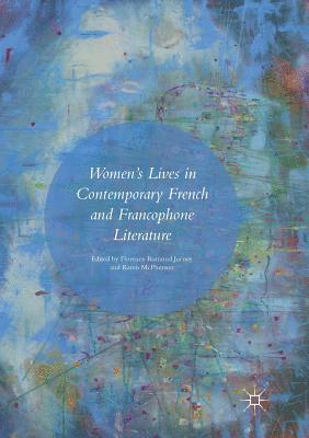 bokomslag Womens Lives in Contemporary French and Francophone Literature