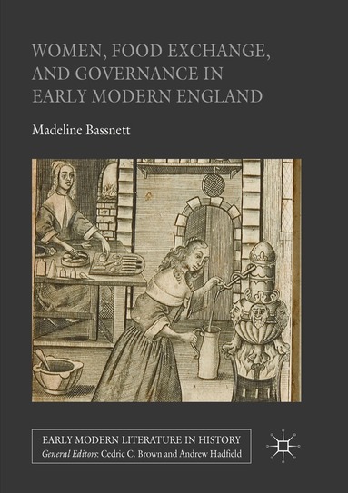 Madeline Bassnett - Women, Food Exchange, and Governance in Early Modern England, Häftad