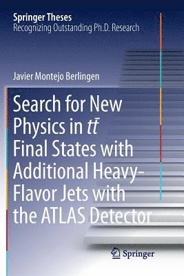 Javier Montejo Berlingen - Search for New Physics in tt ̅ Final States with Additional Heavy-Flavor Jets with the ATLAS Detector, Häftad