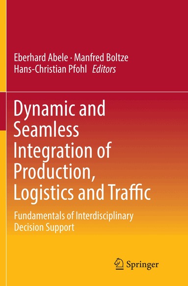 Eberhard Abele, Manfred Boltze, Hans-Christian Pfohl - Dynamic and Seamless Integration of Production, Logistics and Traffic, Häftad