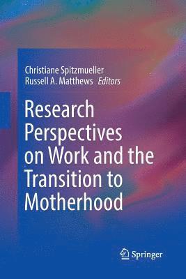 Research Perspectives on Work and the Transition to Motherhood 1