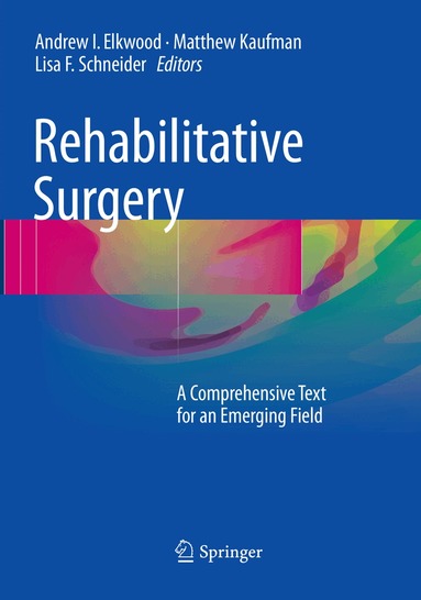 Andrew I. Elkwood, Matthew Kaufman, Lisa F. Schneider - Rehabilitative Surgery, Häftad
