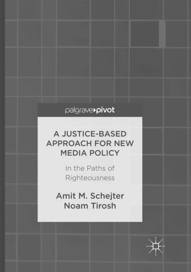 Amit M. Schejter, Noam Tirosh - Justice-Based Approach for New Media Policy, Häftad