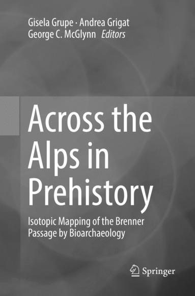 Gisela Grupe, Andrea Grigat, George C. McGlynn - Across the Alps in Prehistory, Häftad