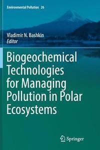 bokomslag Biogeochemical Technologies for Managing Pollution in Polar Ecosystems