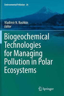 bokomslag Biogeochemical Technologies for Managing Pollution in Polar Ecosystems