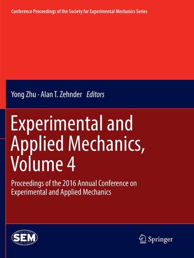 Yong Zhu, Alan T. Zehnder - Experimental and Applied Mechanics, Volume 4, Häftad