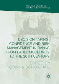 bokomslag Decision Taking, Confidence and Risk Management in Banks from Early Modernity to the 20th Century