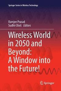 bokomslag Wireless World in 2050 and Beyond: A Window into the Future!