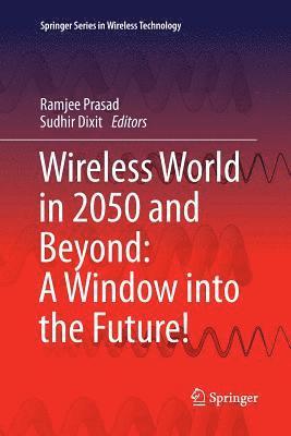 Wireless World in 2050 and Beyond: A Window into the Future! 1