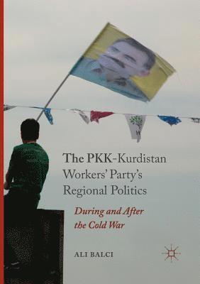 bokomslag The PKK-Kurdistan Workers Partys Regional Politics