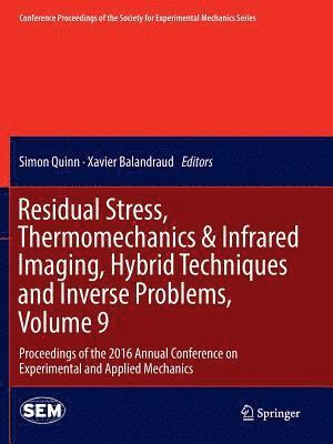Residual Stress, Thermomechanics & Infrared Imaging, Hybrid Techniques and Inverse Problems, Volume 9 1