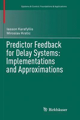 bokomslag Predictor Feedback for Delay Systems: Implementations and Approximations