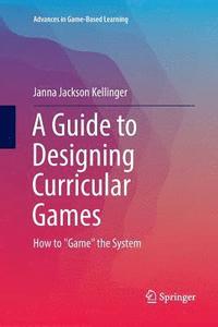 bokomslag A Guide to Designing Curricular Games