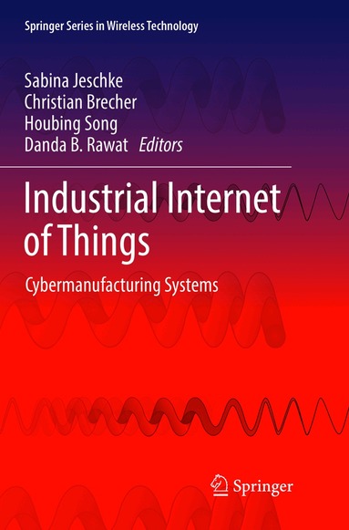 Sabina Jeschke, Christian Brecher, Houbing Song, Danda B. Rawat - Industrial Internet of Things, Häftad