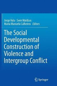 bokomslag The Social Developmental Construction of Violence and Intergroup Conflict