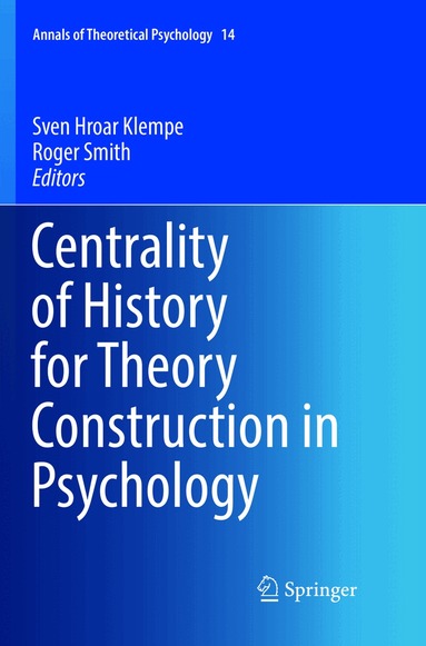 Sven Hroar Klempe, Roger Smith - Centrality of History for Theory Construction in Psychology, Häftad