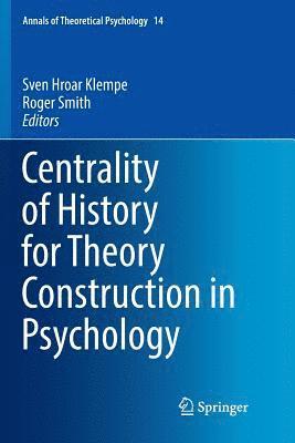 Sven Hroar Klempe, Roger Smith - Centrality of History for Theory Construction in Psychology, Häftad