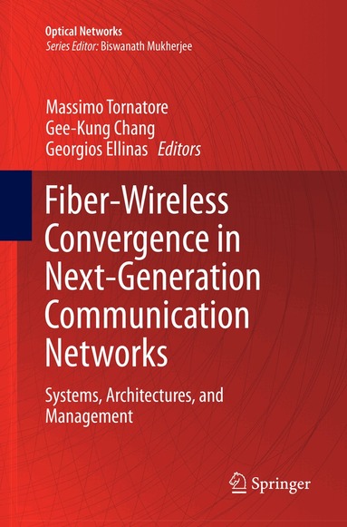 Massimo Tornatore, Gee-Kung Chang, Georgios Ellinas - Fiber-Wireless Convergence in Next-Generation Communication Networks, Häftad
