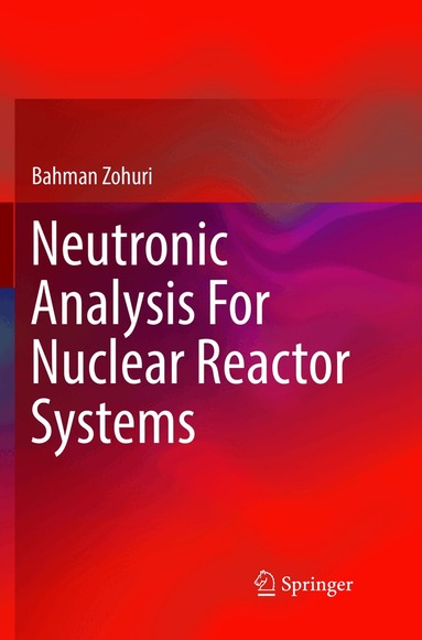 Bahman Zohuri - Neutronic Analysis For Nuclear Reactor Systems, Häftad