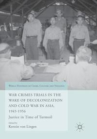 bokomslag War Crimes Trials in the Wake of Decolonization and Cold War in Asia, 1945-1956
