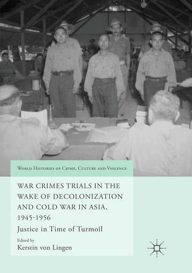 Kerstin von Lingen - War Crimes Trials in the Wake of Decolonization and Cold War in Asia, 1945-1956, Häftad