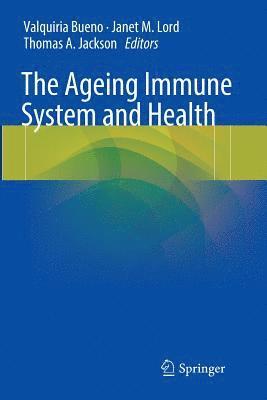 Valquiria Bueno, Janet M. Lord, Thomas A. Jackson - Ageing Immune System and Health, Häftad