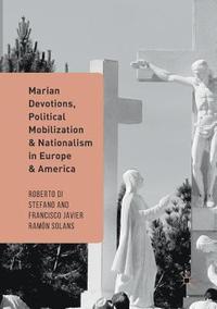 bokomslag Marian Devotions, Political Mobilization, and Nationalism in Europe and America