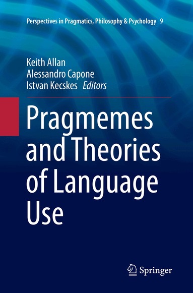 Keith Allan, Alessandro Capone, Istvan Kecskes - Pragmemes and Theories of Language Use, Häftad