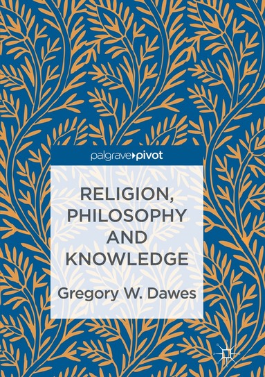 Gregory W. Dawes - Religion, Philosophy and Knowledge, Häftad