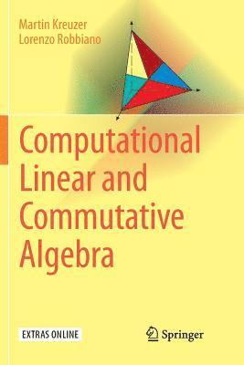 Martin Kreuzer, Lorenzo Robbiano - Computational Linear and Commutative Algebra, Häftad