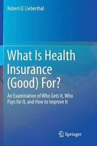 bokomslag What Is Health Insurance (Good) For?